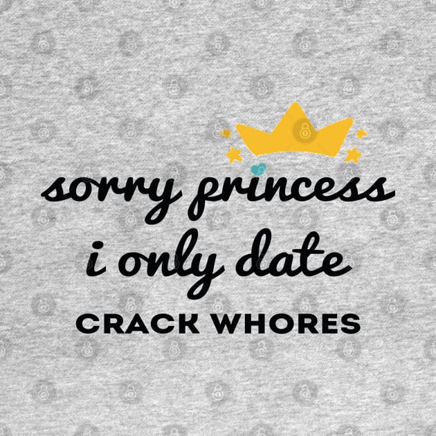 Sorry princess i only date crack whores by Abddox-99